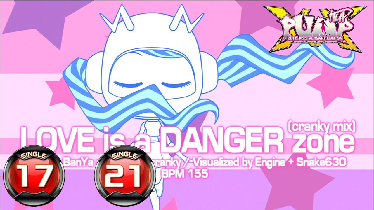 [PUMP IT UP XX] Love Is A Danger Zone(Cranky Mix) S17 & S21 (pre S18 & S22)