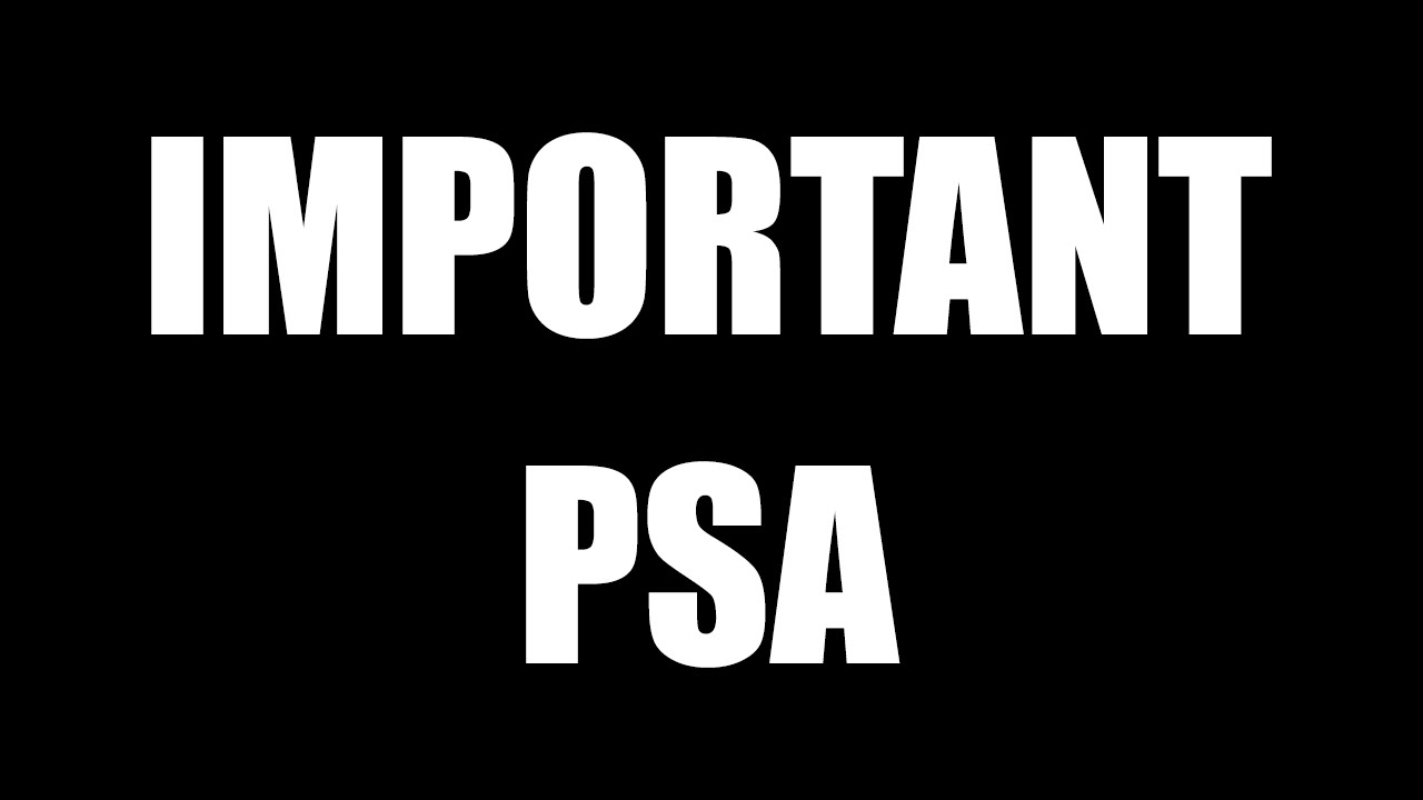IMPORTANT PSA