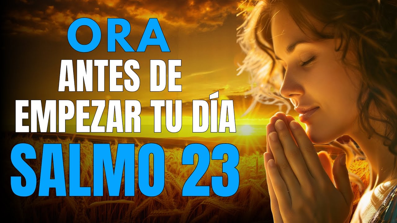 SALMO 23  ORACI&Oacute;N DE LA MA&Ntilde;ANA para Direcci&oacute;n y Descanso en Dios