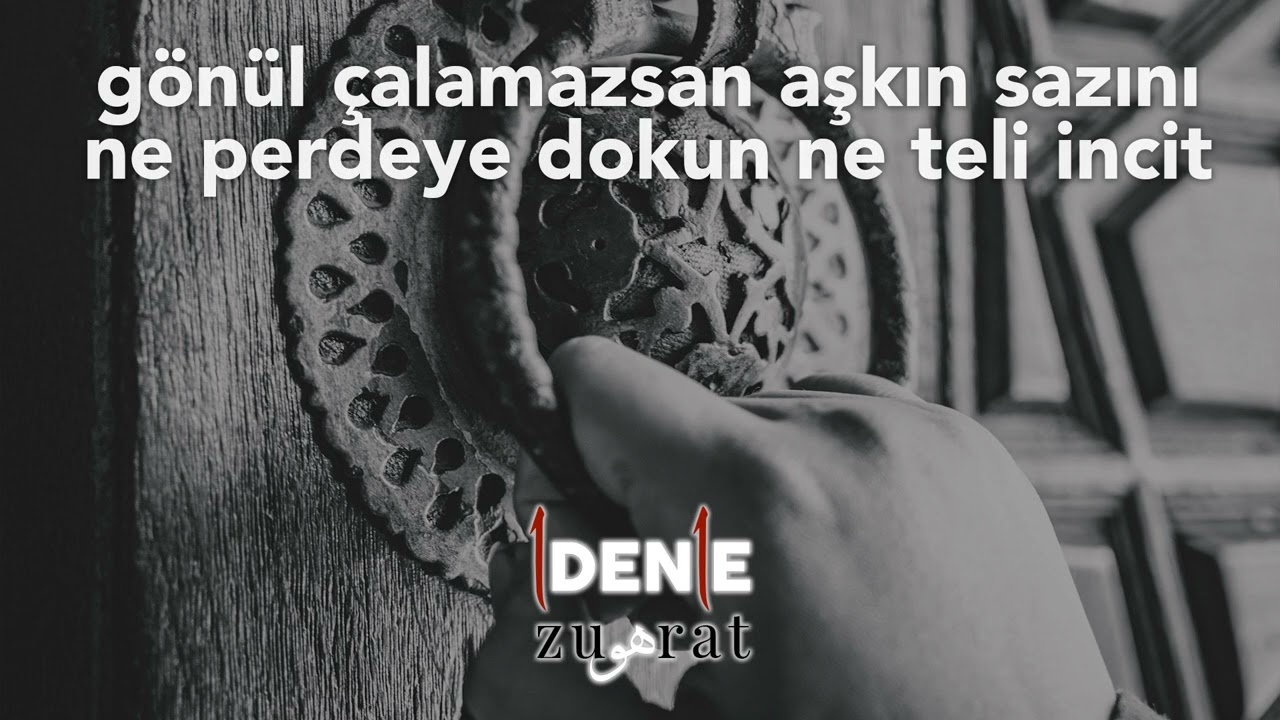 Gönül çalamazsan aşkın sazını - 1den1e zuhûrat