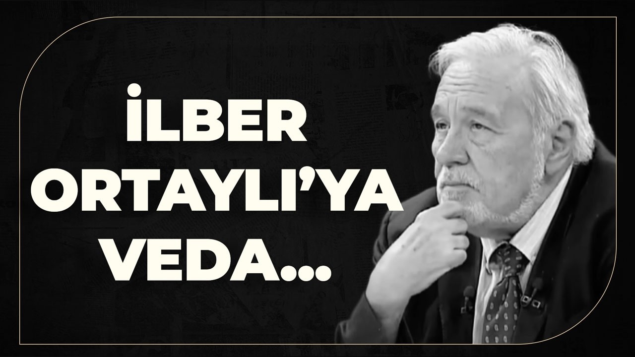 İlber Ortaylı'ya Veda..