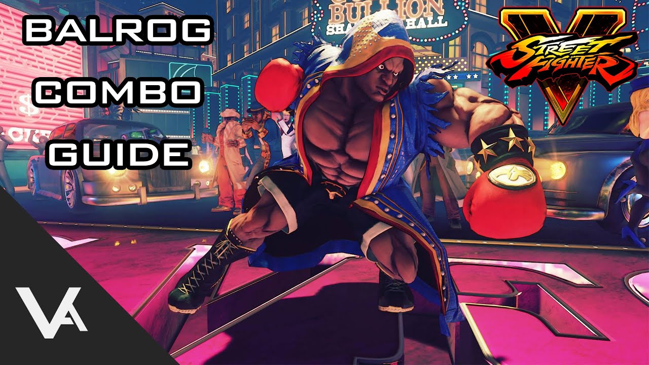 Street Fighter V / 5 - Balrog Essential Combo Tutorial Guide