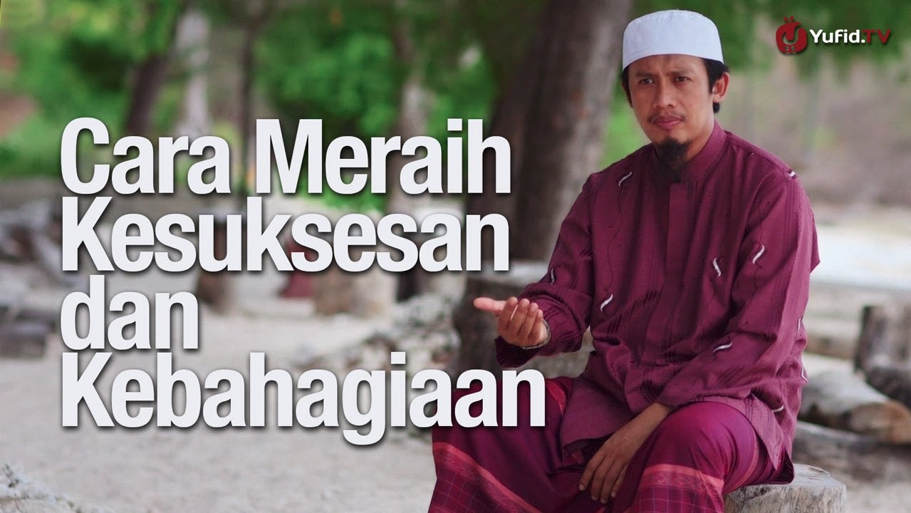Ceramah Singkat: Cara Meraih Kesuksesan dan Kebahagiaan - Ustadz Abdurrahman Thayyib, Lc.