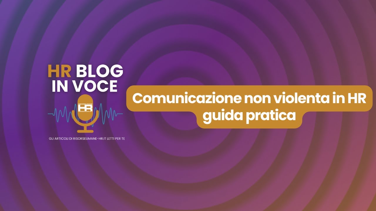 Comunicazione non violenta (CNV) di Marshall Rosenberg: uno strumento concreto per l’HR di oggi