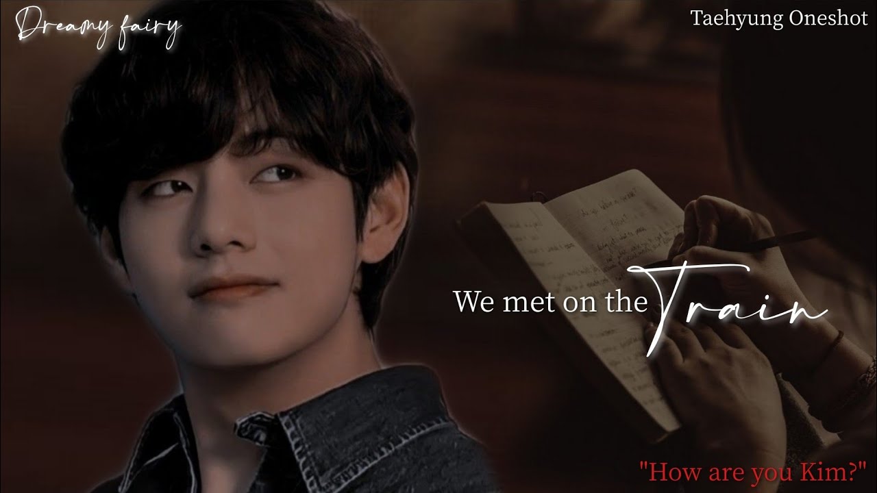 • We met on the train | Taehyung ff | Oneshot