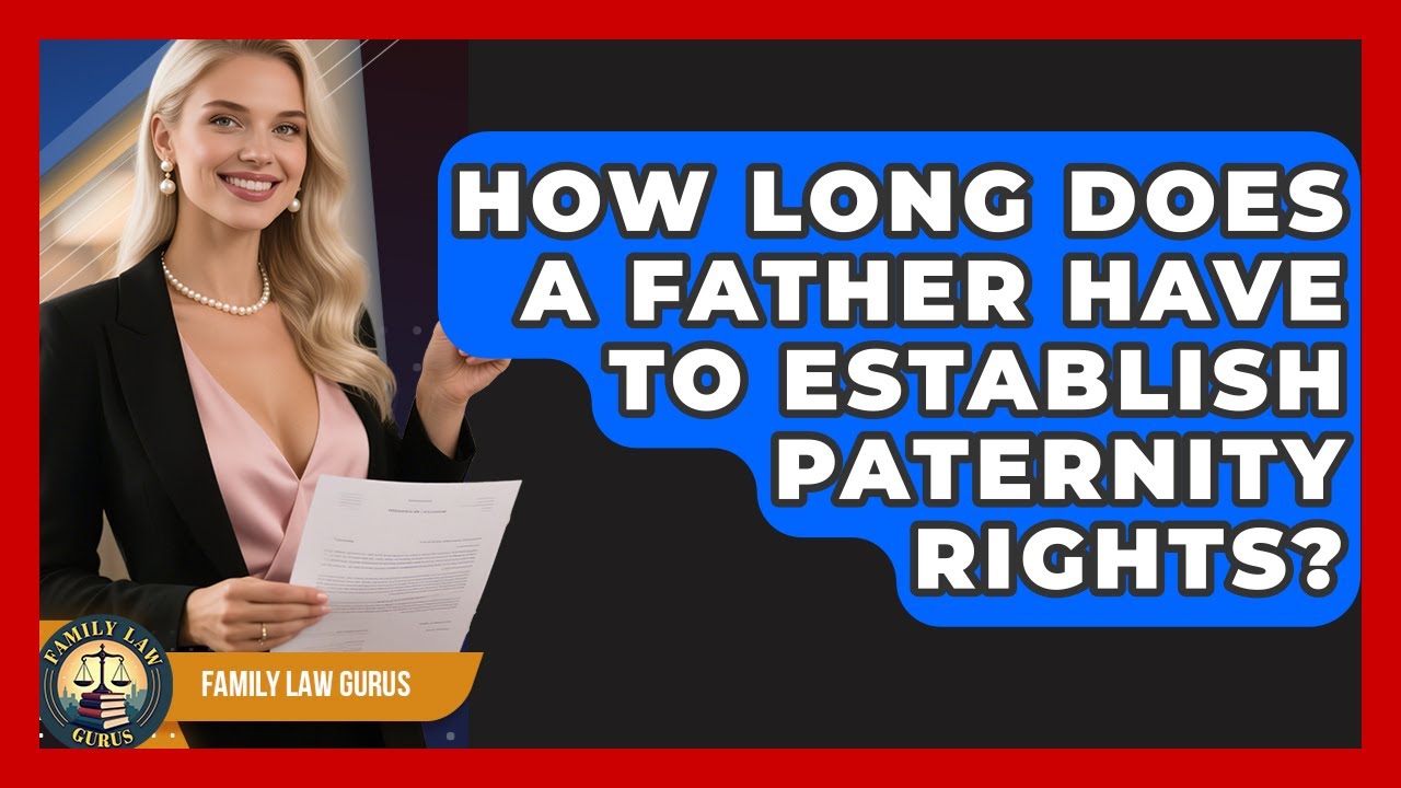 How Long Does a Father Have to Establish Paternity Rights? | Family Law Gurus News