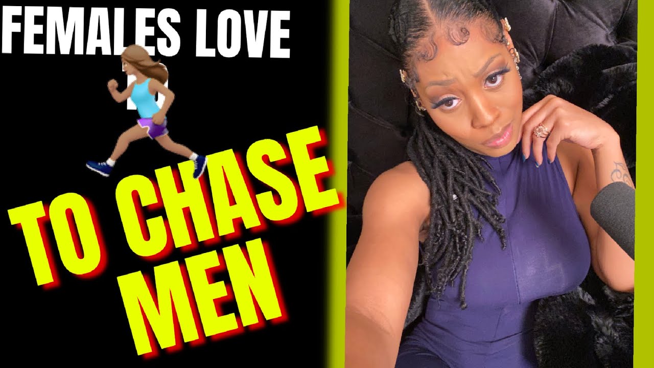 DO WOMEN SECRETLY LOVE TO CHASE MEN ?