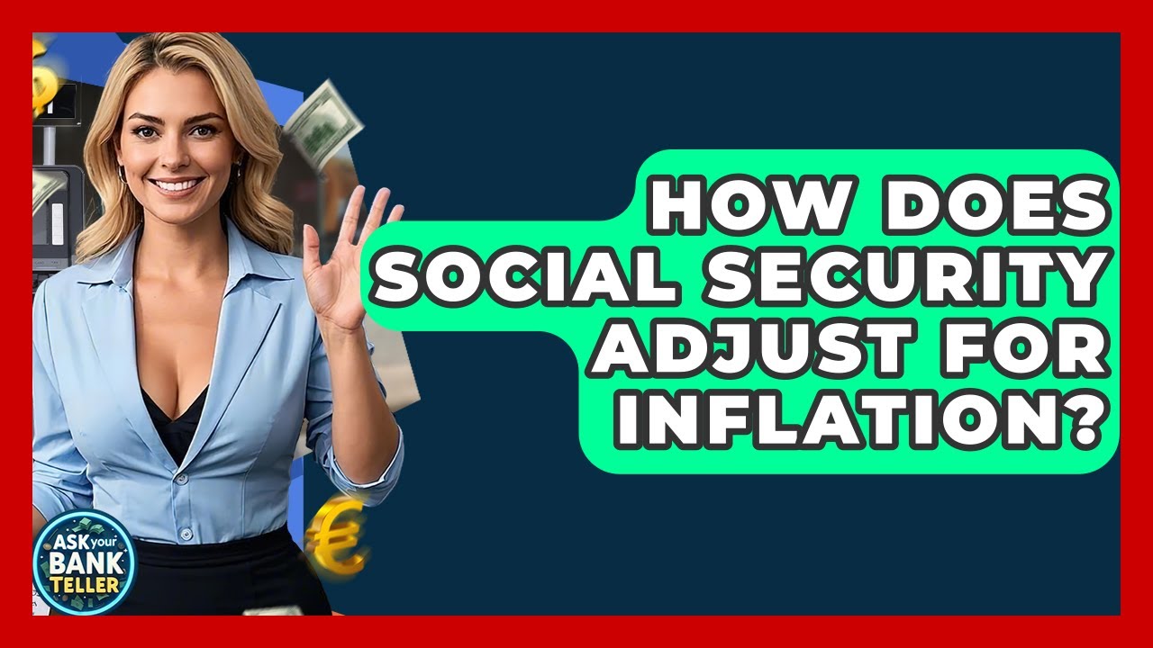 How Does Social Security Adjust For Inflation? - Ask Your Bank Teller