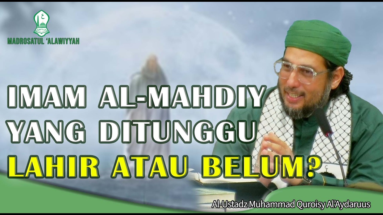 IMAM AL-MAHDIY YANG DITUNGGU, LAHIR ATAU BELUM? | AL-USTADZ MUHAMMAD QUROISY AL'AYDARUUS