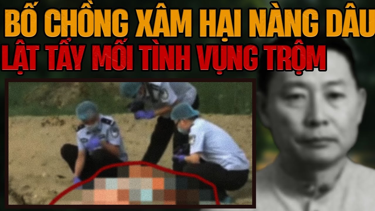 Kỳ Án Trung Quốc: Bi Kịch Loạn Luân & 6 Tháng Bị Bố Chồng Xâm Hại
