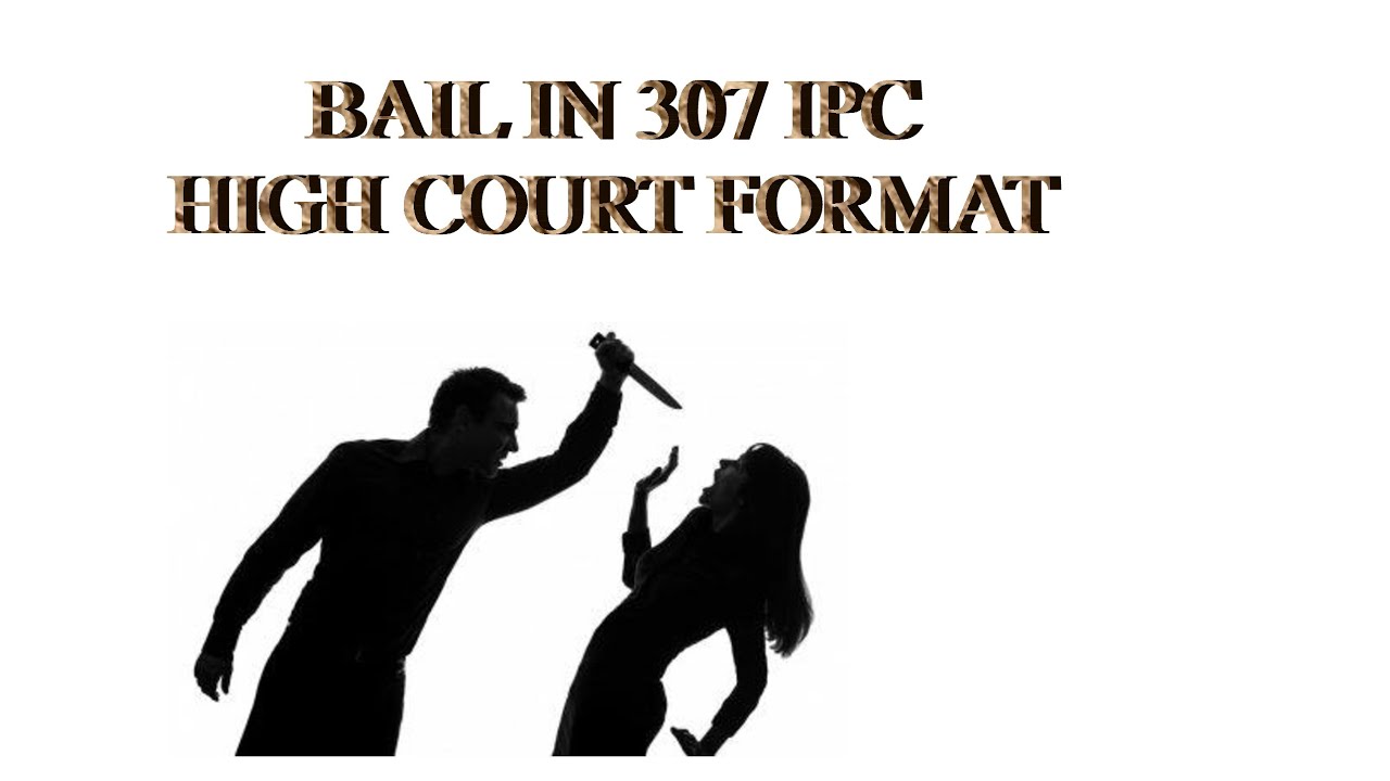 How to get bail in 307 ipc along with format and Bail order Punjab and Haryana High court Chandigarh