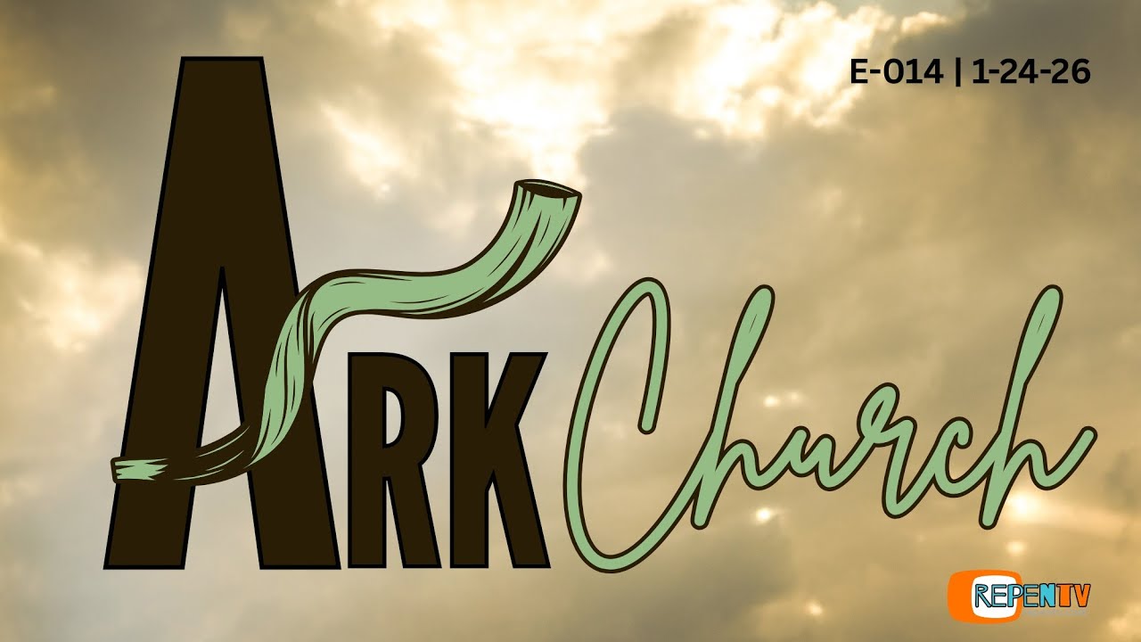 Ark Church E014 - 1-24-26