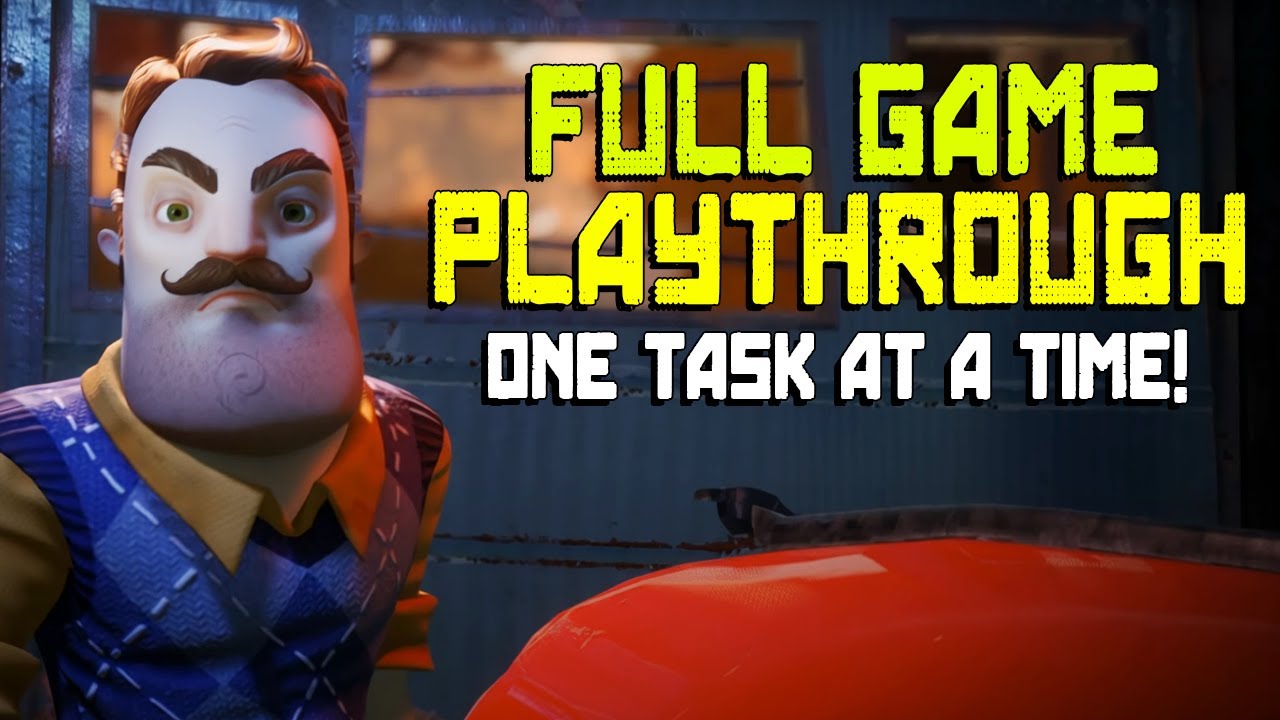 One task at a time | Hello Neighbor 2 Complete Walkthrough Guide | All Keys Safes With Commentary