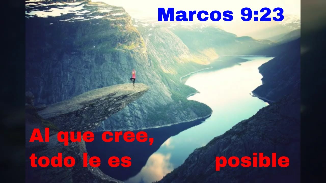 Marcos 9 23 al que cree todo le es posible