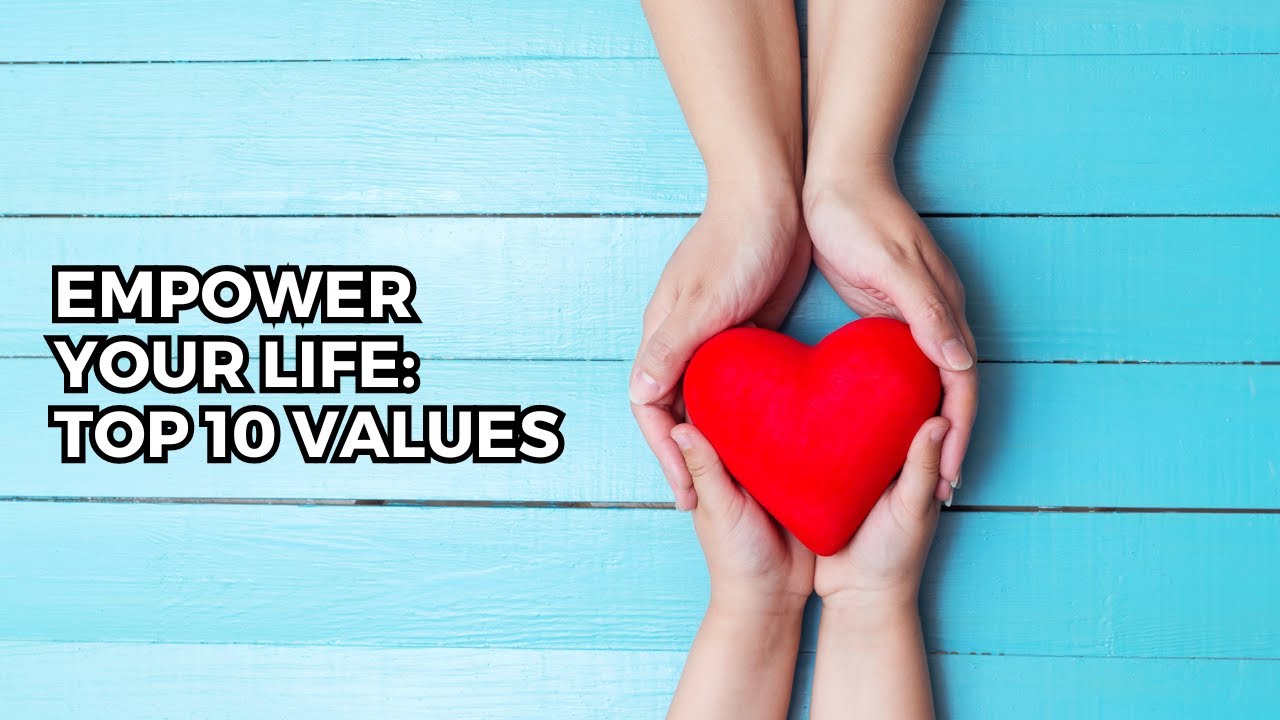 The 10 Most Important Human Values: A Guide to Personal Growth