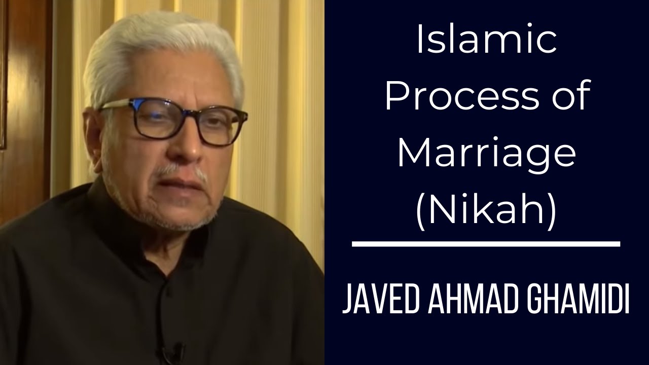 Islamic Process of Marriage (Nikah) | Javed Ahmad Ghamidi