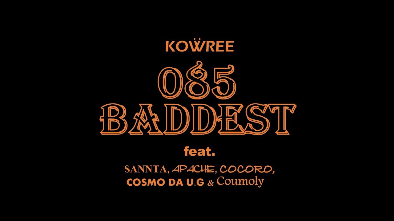 KOWREE - 085BADDEST feat.SANNTA,APACHE,COCORO,COSMO DA U.G&Coumoly(Prod.by DJ KUWA)