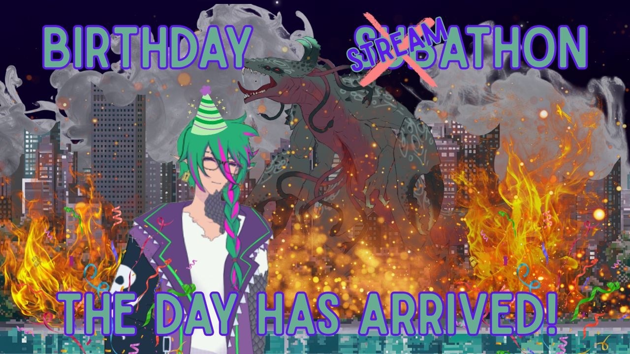 Birthday Streamathon! The Day Has Arrived