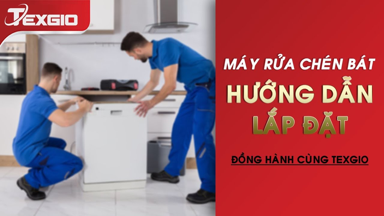 Hướng dẫn lắp đặt Máy rửa bát Texgio