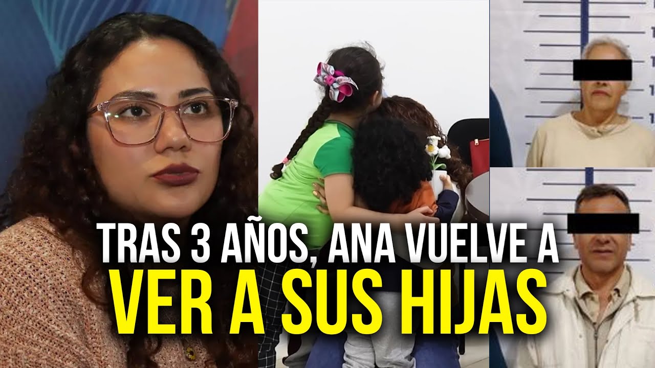 ¡Detienen a los abuelos! Ana Karen vuelve a ver a sus hijas tras tres años de ser ocultadas