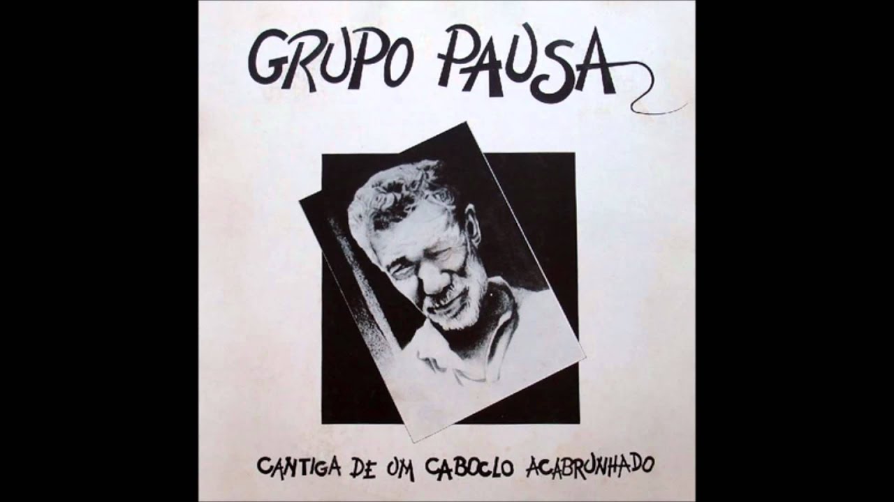 Grupo Pausa &lrm;&ndash; Cantiga De Um Caboclo Acabrunhado