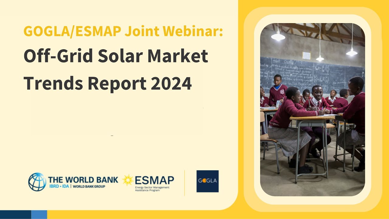 GOGLA/ESMAP Joint Webinar: Off-Grid Solar Market Trends Report (MTR)