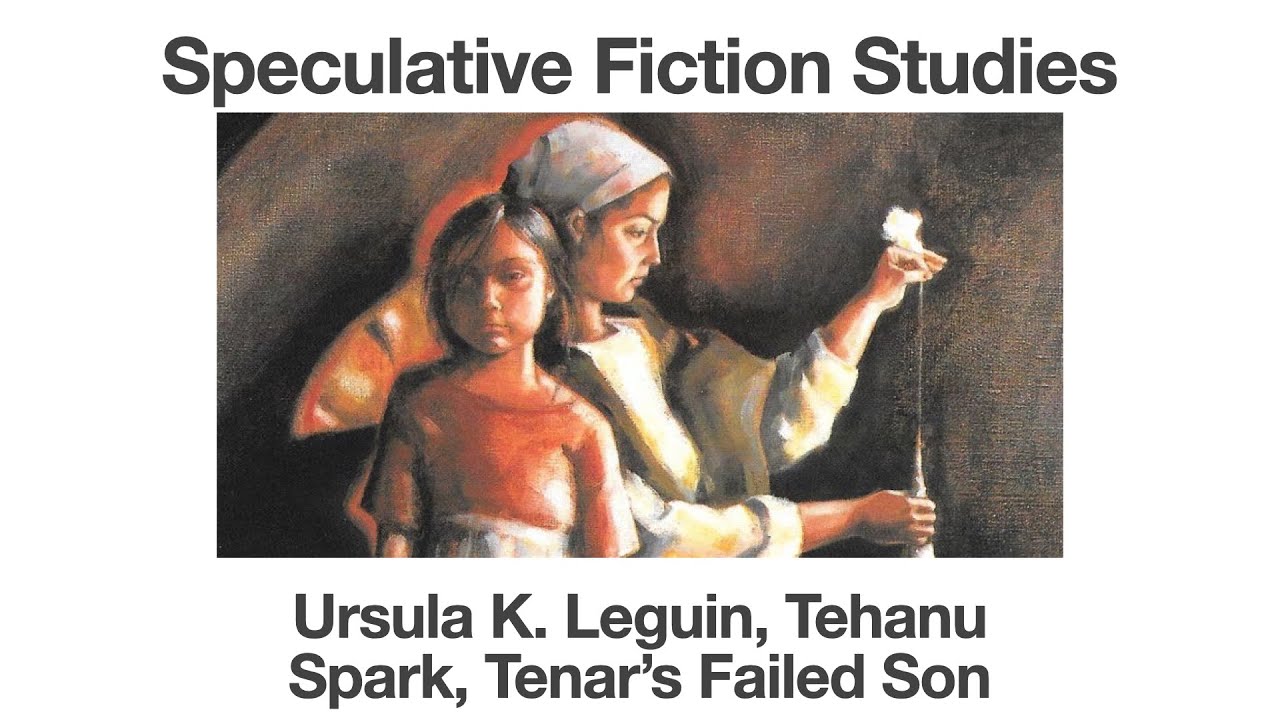 Ursula K Leguin, Tehanu | Spark, Tenar's Failed Son | Speculative Fiction Studies