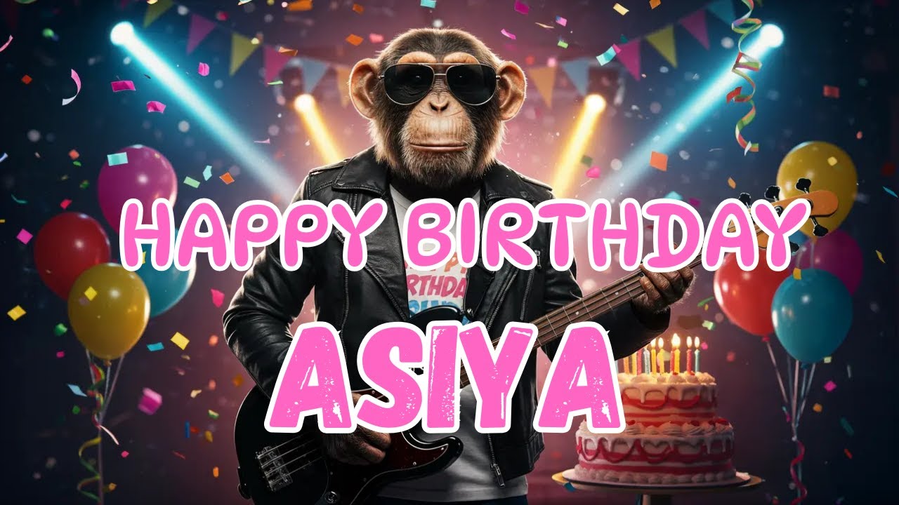 ASIYA Happy Birthday Song - Happy Birthday to Asiya