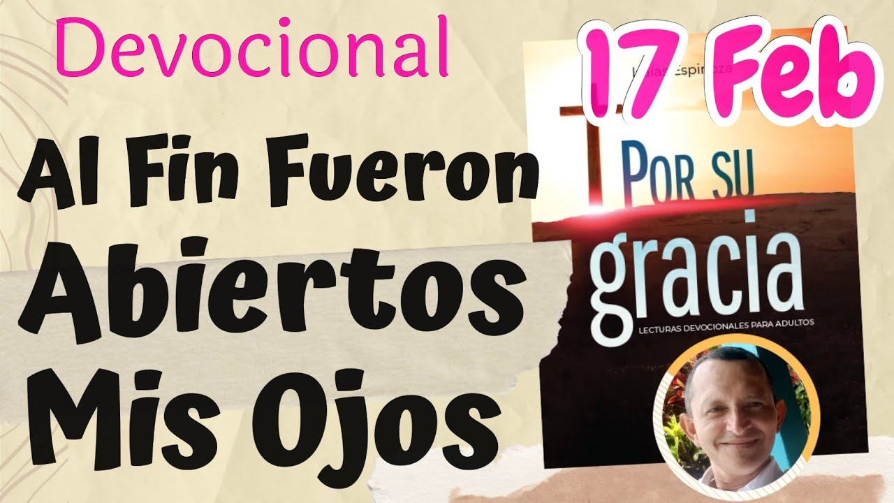 Gracias a Dios Fueron Abiertos mis Ojos  l Devocional Matutina para el 17 de Febrero