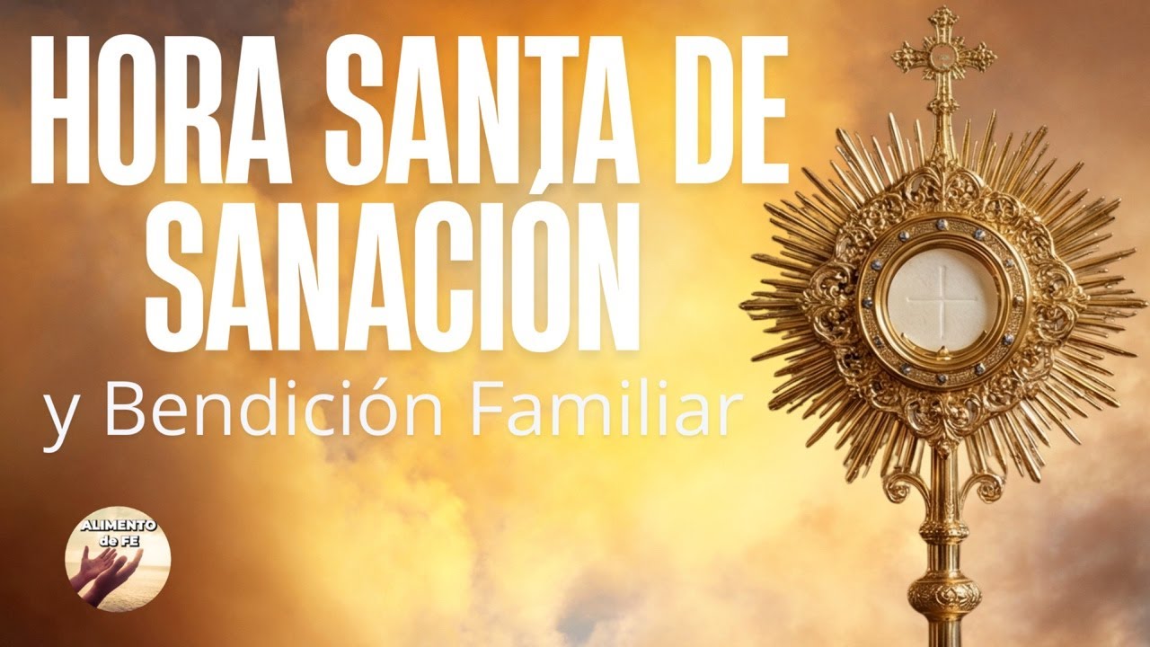 Hora Santa de Sanación y Bendición Familiar Jesús Sacramentado y Virgen de Lourdes | Alimento de Fe