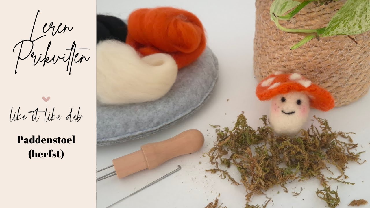 Tutorial Like it Like Deb | Herfst | Paddenstoel naaldvilten / prikvilten