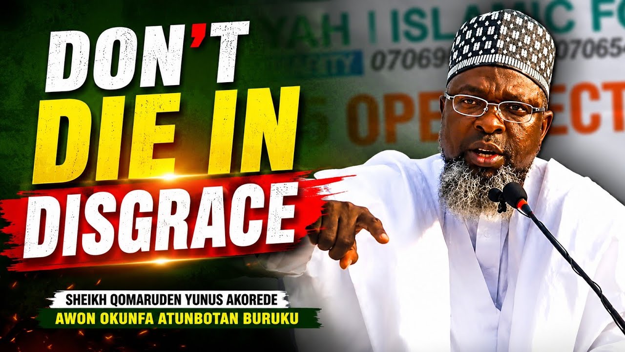 Don’t Die in Disgrace — SHEIKH QOMARUDEEN YUNUS AKOREDE حفظه الله