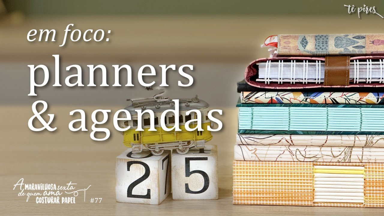 em foco: Planners e Agendas [Maravilhosa sexta #77]