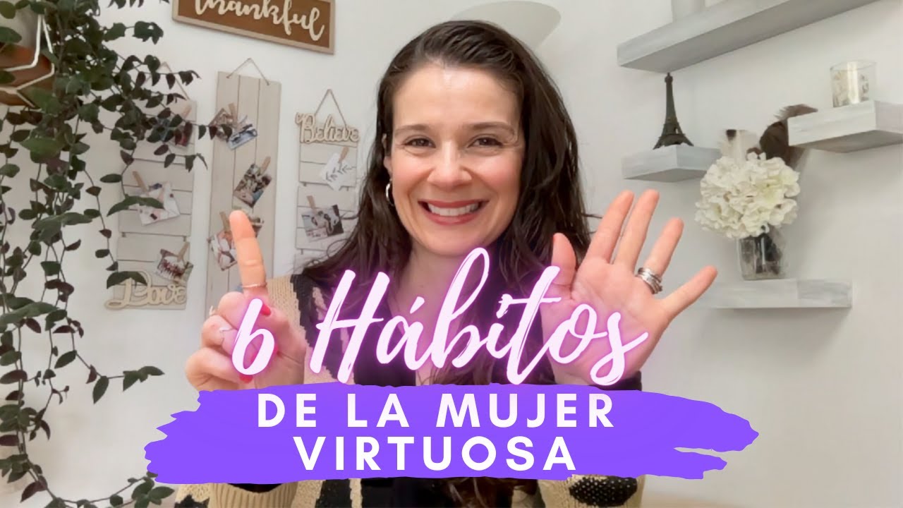 6 H&aacute;bitos Para Ser Como la Mujer Virtuosa de Proverbios 31 - Transforma Tu Vida