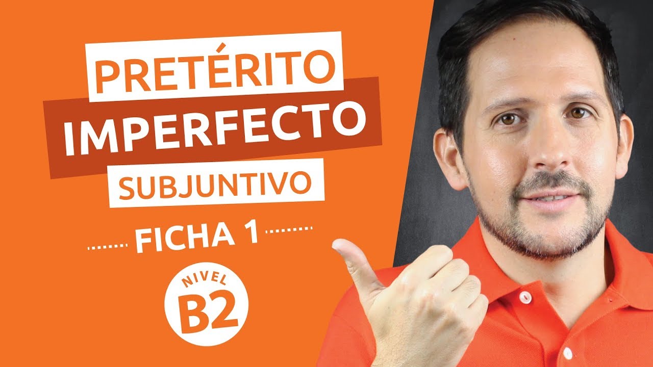 Ficha Gramatical Nº 1 - Nivel Avanzado B2 - Pretérito Imperfecto de Subjuntivo