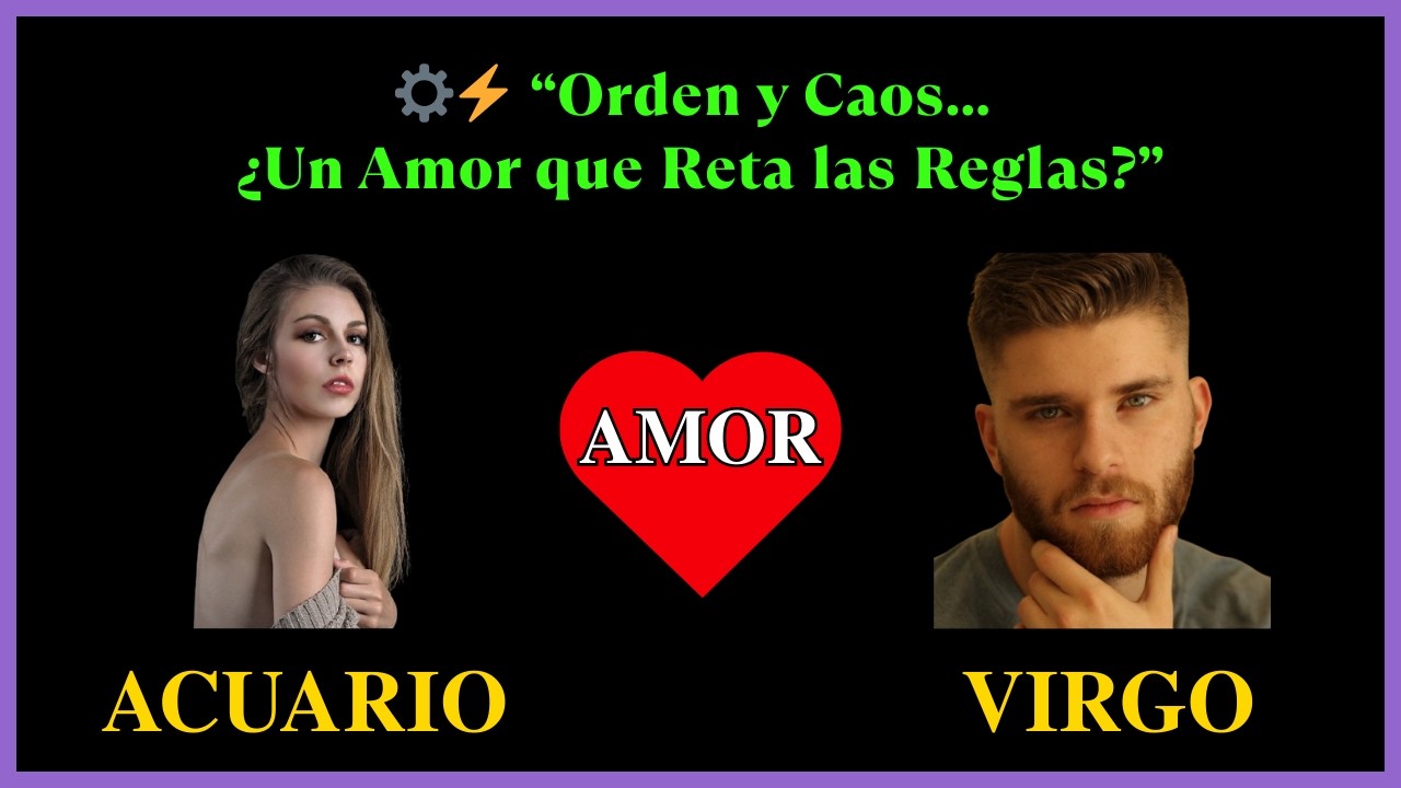 ACUARIO Y VIRGO: EL AMOR QUE NADIE ENTENDÍA… PERO EL DESTINO UNIÓ - ¿AMOR O DESTINO?