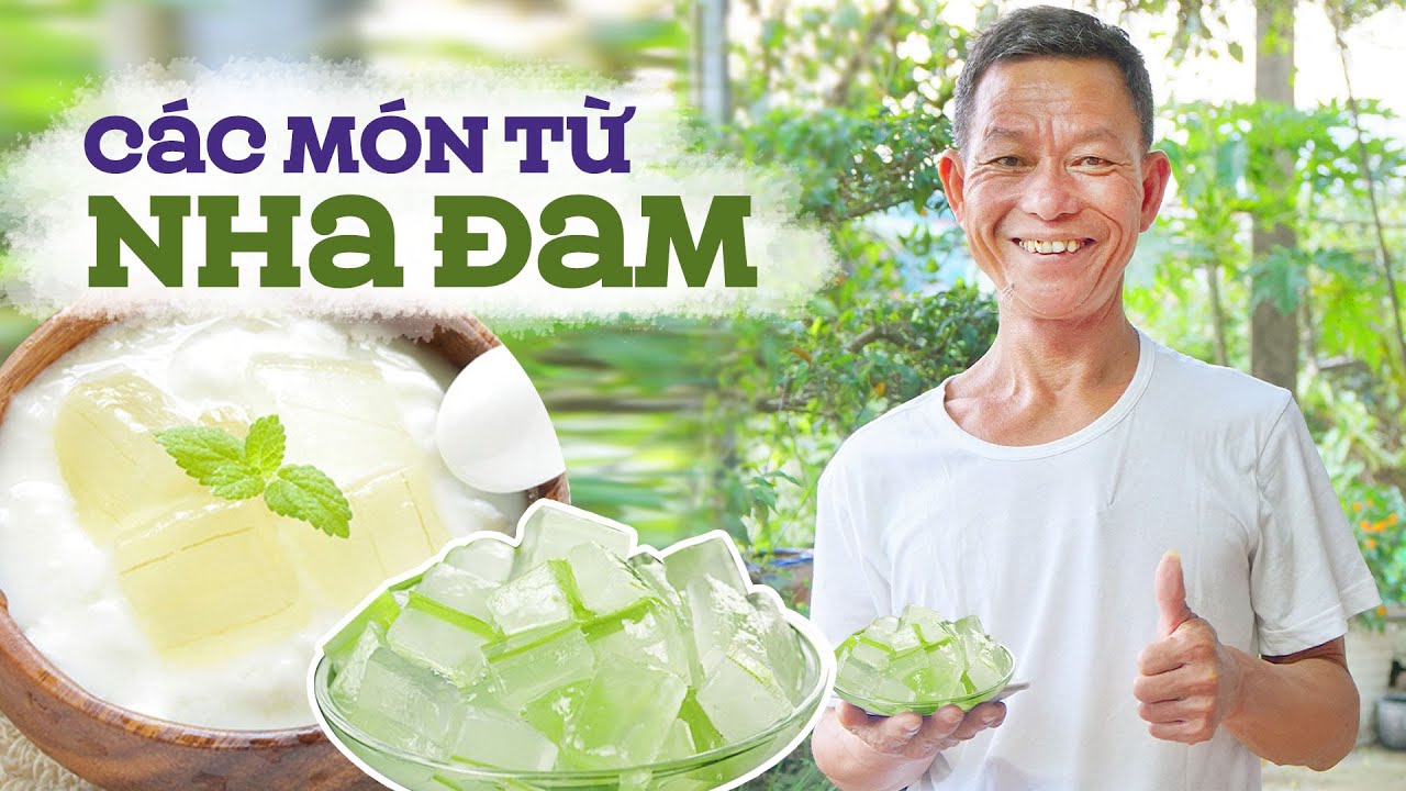 Làm Các Món Từ Nha Đam Cực Đơn Giản, Dễ Làm | Dishes From Aloe Vera