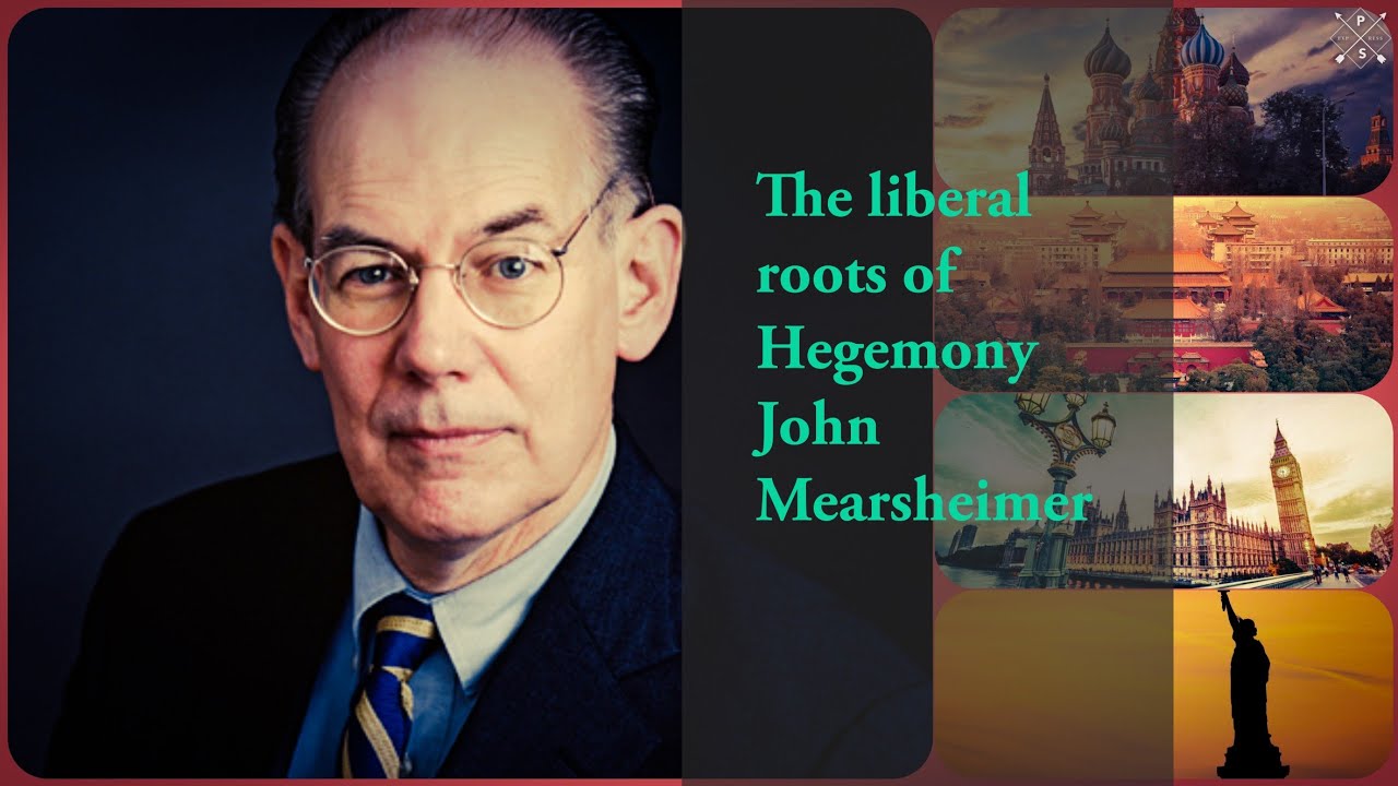 &ldquo;The origin of Liberal hegemony&rdquo;, John Mearsheimer