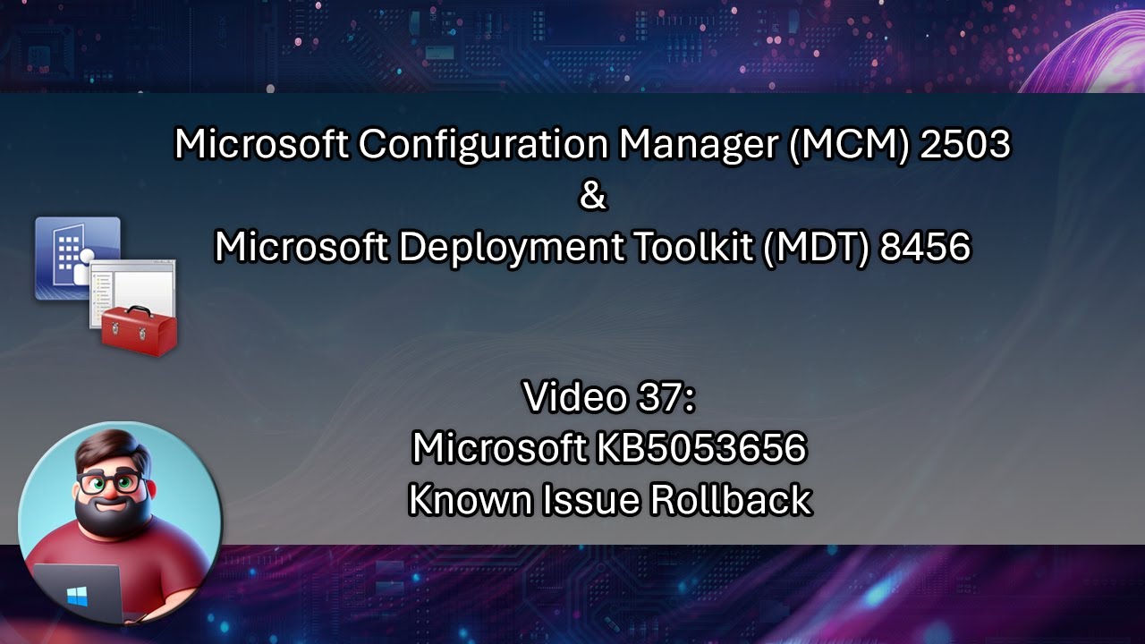 MCM 2503 & MDT 8456 - Video 37: Microsoft KB5053656 Known Issue Rollback