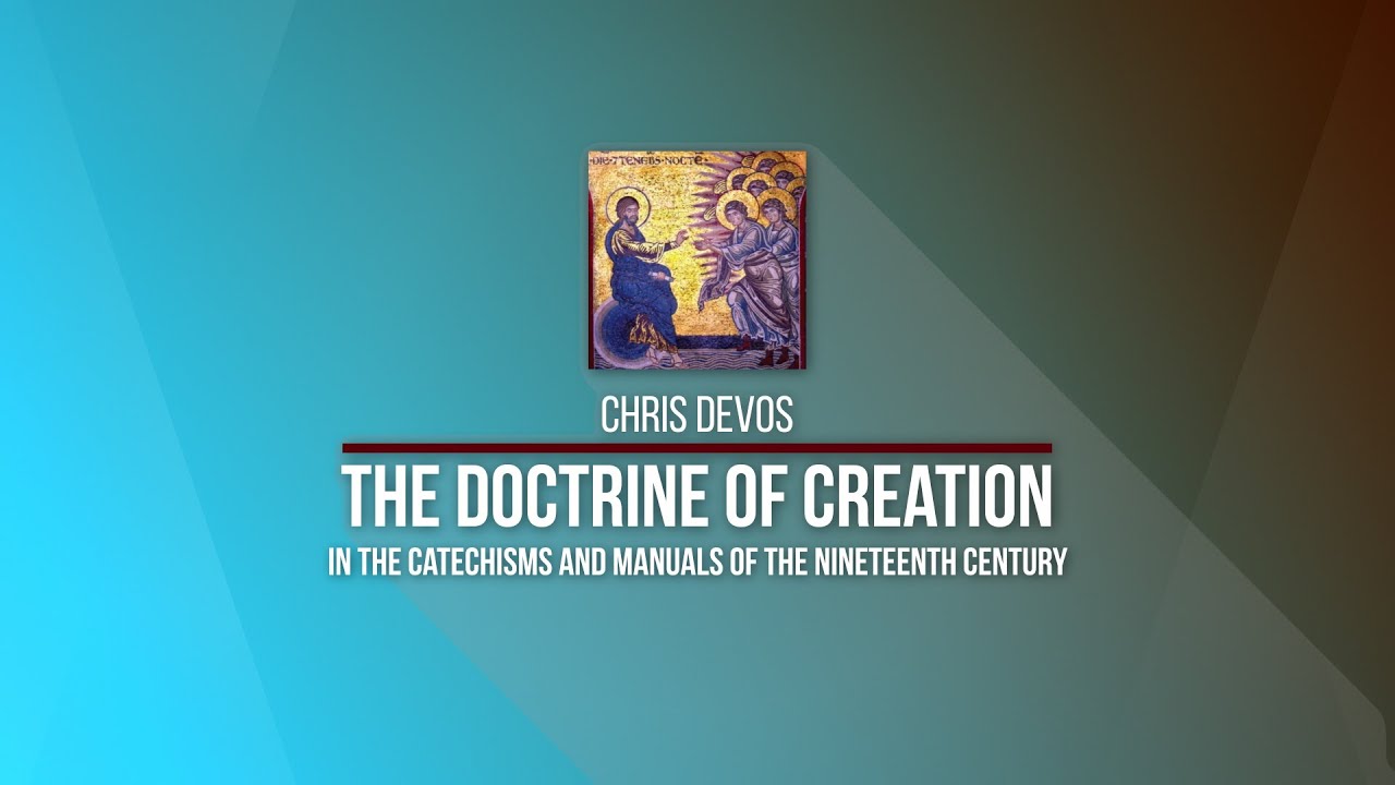 Kolbe Center: Chris DeVos - The Doctrine on Creation in the Catechisms of the 18th & 19th Centuries