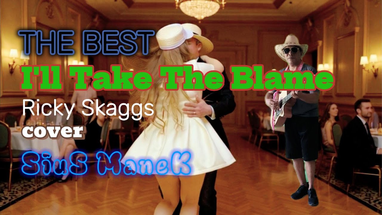 THE BEST//I'LL TAKE THE BLAME//RICKY SKAGGS//COVER SIUS MANEK