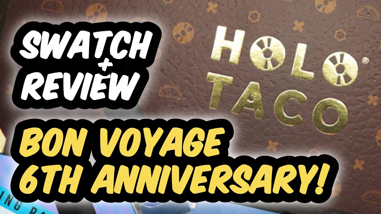 Holo Taco 6th ANNIVERSARY BON VOYAGE Collection | Limited Edition Nail Polish | Swatch & Review