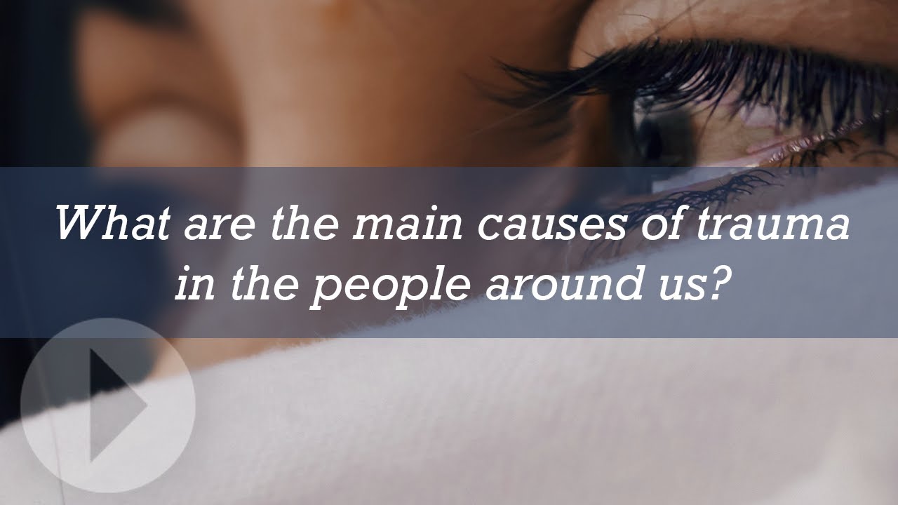 What are the main causes of trauma in the people around us?