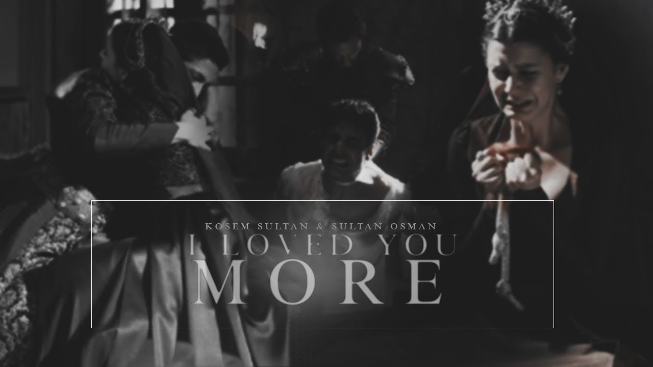 Kösem Sultan & Sultan Osman • I Loved You More