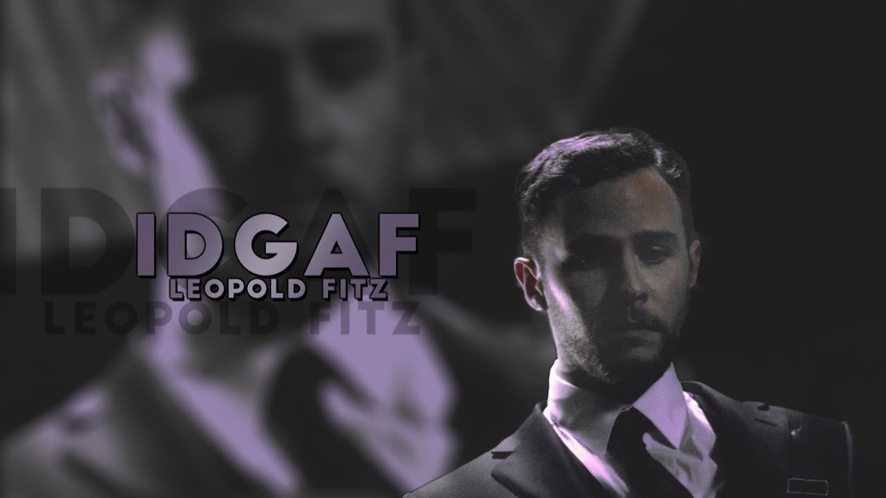 IDGAF | Leopold Fitz