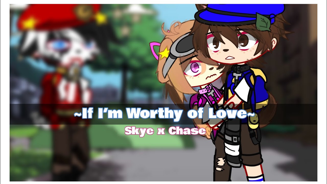 ~If I&rsquo;m worthy of love~ || Trend || Skye x Chase || 2nd A.U || Paw Patrol x Gacha || Chaotic Person