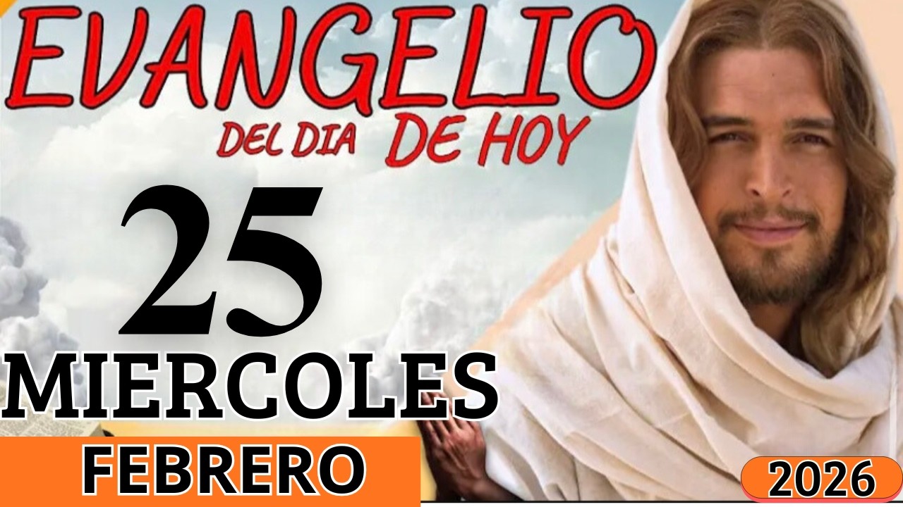 EVANGELIO DE HOY MIERCOLES 25 DE FEBRERO DEL 2026