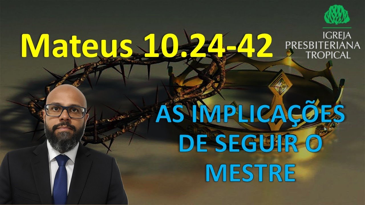 Mt 10.24-42 - As implicações de seguir o mestre - Pr. Dárllan Jouberth