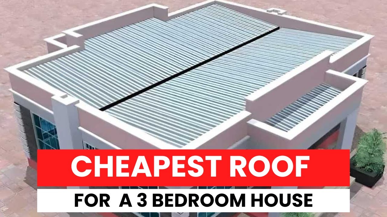 Cheapest Roof Design Options for a 3-Bedroom House in Kenya