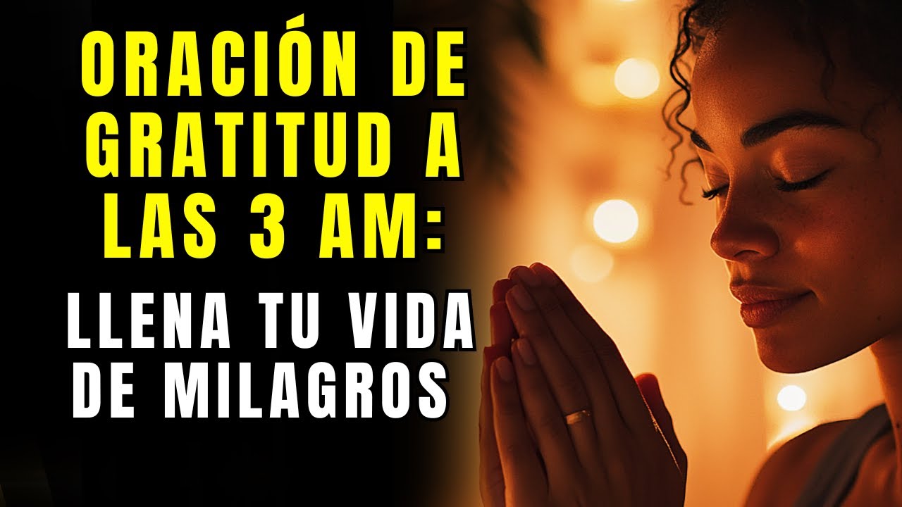 La oración que debes hacer a las 3 AM para agradecer las bendiciones